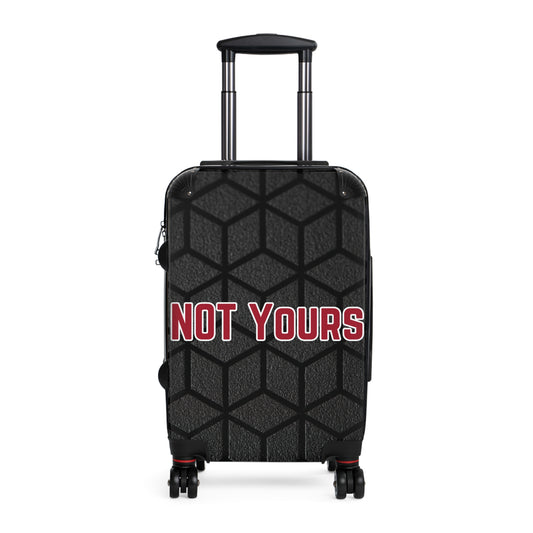 "NOT YOURS" Suitcase