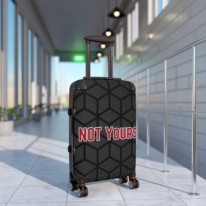 "NOT YOURS" Suitcase